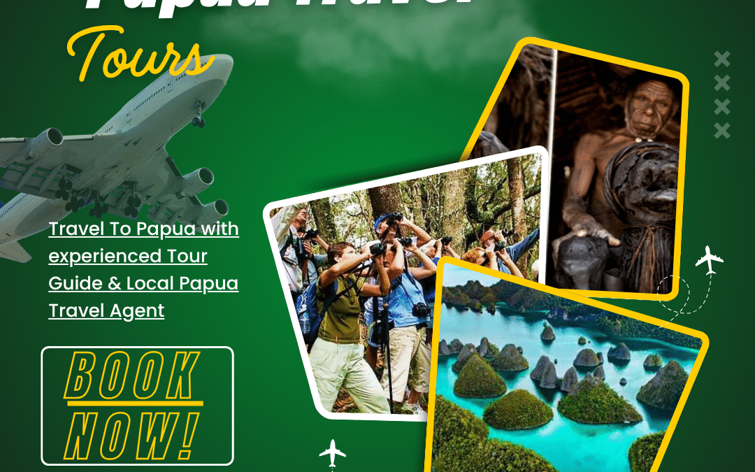 Papua Travel Tours – The Most Authentic Cultural & Adventure