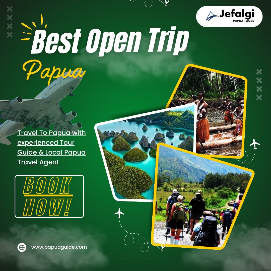 Best Open Trip Papua | An Unforgettable Vacation Experience
